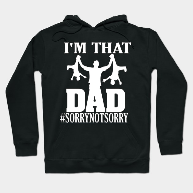 I'm That Dad Sorry Not Sorry Hoodie by DANPUBLIC